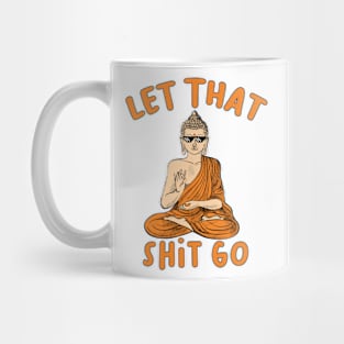 Let that shit go Mug